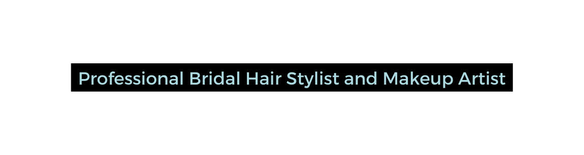 Professional Bridal Hair Stylist and Makeup Artist